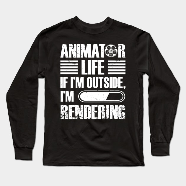 Video Editor Tee Animator Life If I'm Outside I'm Rendering Long Sleeve T-Shirt by celeryprint